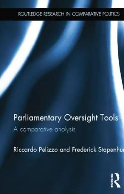 Parliamentary Oversight Tools: A Comparative Analysis by Riccardo Pelizzo