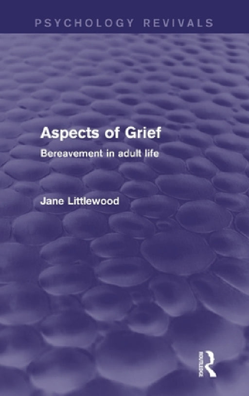 Aspects of Grief (Psychology Revivals): Bereavement in Adult Life by Jane Littlewood