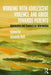 Working with Adolescent Violence and Abuse Towards Parents: Approaches and Contexts for Intervention by Amanda Holt