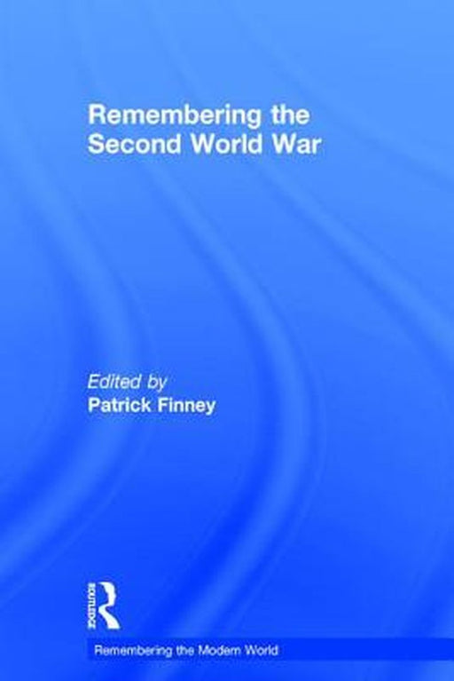 Remembering the Second World War by Patrick Finney