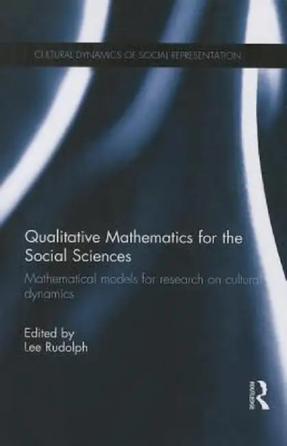 Qualitative Mathematics for the Social Sciences: Mathematical Models for Research on Cultural Dynamics by Lee Rudolph