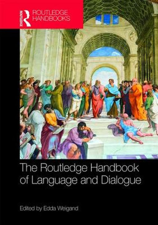 The Routledge Handbook of Language and Dialogue by Edda Weigand