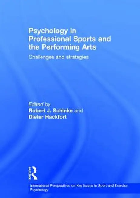 Psychology in Professional Sports and the Performing Arts: Challenges and Strategies by Robert Schinke