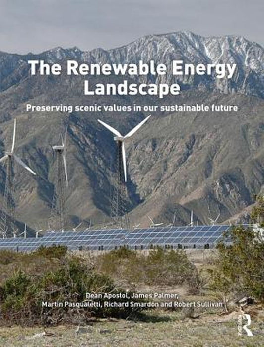 The Renewable Energy Landscape: Managing and Limiting Aesthetic Impacts by Richard C Smardon, James F Palmer, Robert Sullivan
