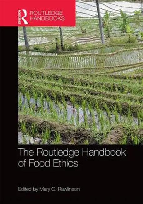 The Routledge Handbook of Food Ethics by Mary Rawlinson