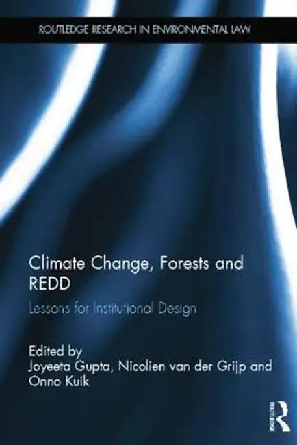 Climate Change, Forests and Redd: Lessons for Institutional Design by Joyeeta Gupta