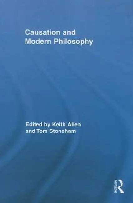 Causation and Modern Philosophy by Keith Allen