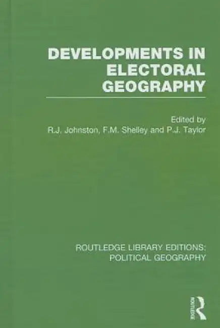 Developments in Electoral Geography (Routledge Library Editions: Political Geography) by Ron Johnston
