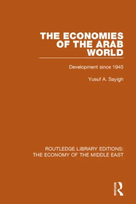 The Economies of the Arab World (Rle Economy of Middle East): Development Since 1945 by Yusuf Sayigh