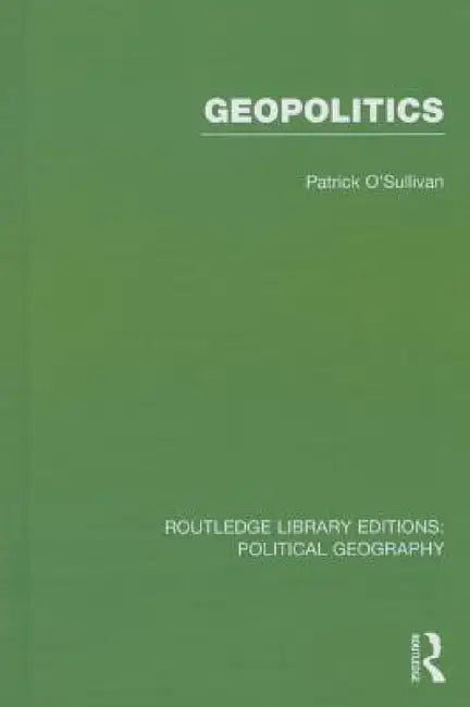 Geopolitics (Routledge Library Editions: Political Geography) by Pat O'Sullivan