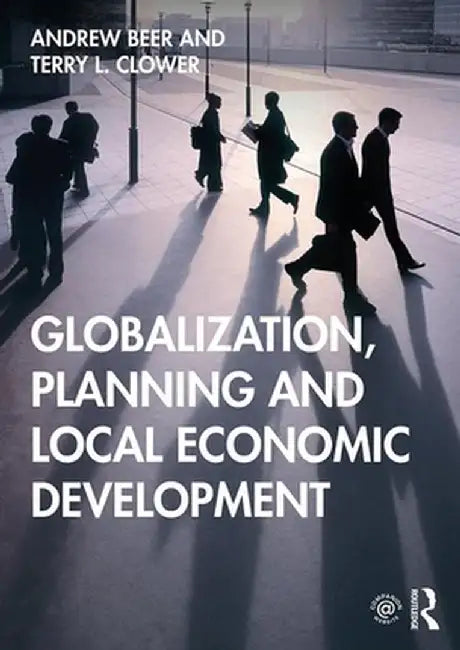 Globalization Planning and Local Economic Development by BEER, Andrew Beer