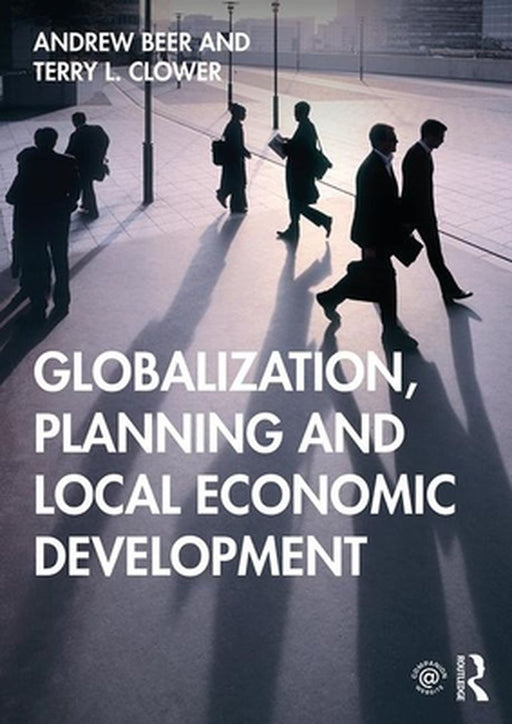 Globalization Planning and Local Economic Development by BEER, Andrew Beer