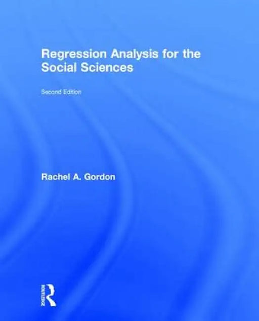 Regression Analysis for the Social Sciences by Rachel A. Gordon
