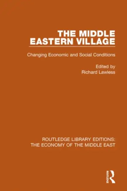 The Middle Eastern Village: Changing Economic and Social Relations by Richard Lawless