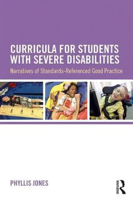 Curricula for Students with Severe Disabilities: Narratives of Standards-Referenced Good Practice by Phyllis Jones