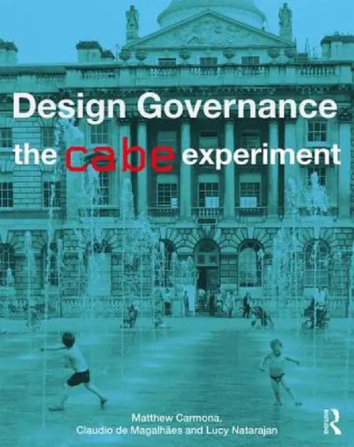 Design Governance: The Cabe Experiment by Matthew Carmona