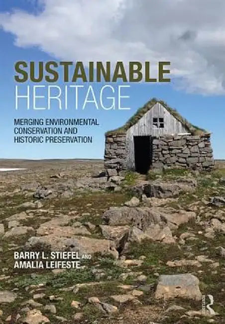 Sustainable Heritage: Merging Environmental Conservation and Historic Preservation by Amalia Leifeste