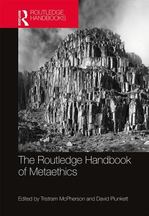 The Routledge Handbook of Metaethics by David Plunkett