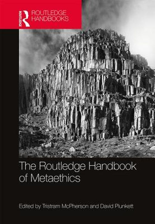 The Routledge Handbook of Metaethics by David Plunkett