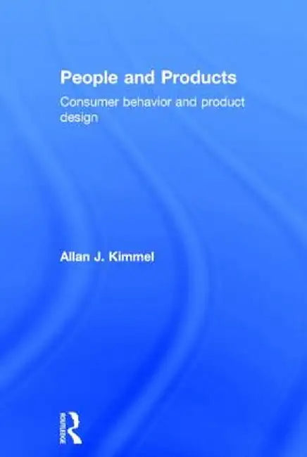 People and Products: Consumer Behavior and Product Design by Allan J. Kimmel