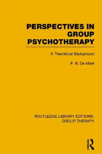 Perspectives in Group Psychotherapy: A Theoretical Background by P. B. de Maré