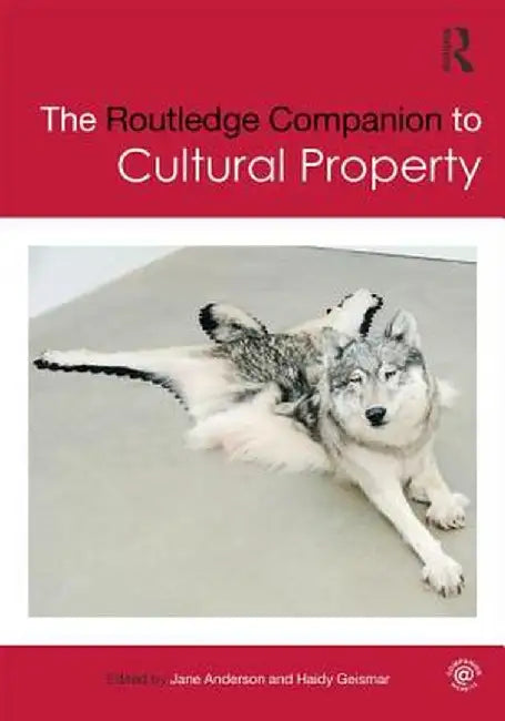 The Routledge Companion to Cultural Property by Jane Anderson