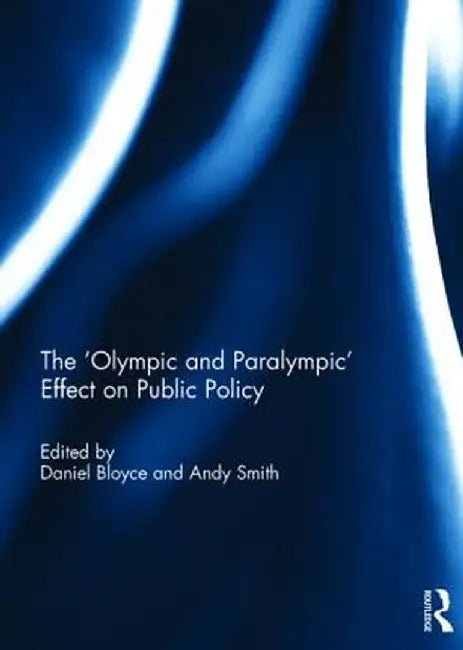 The 'Olympic and Paralympic' Effect on Public Policy by Daniel Bloyce