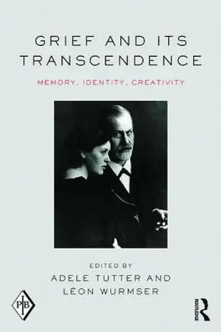 Grief and Its Transcendence: Memory, Identity, Creativity by Adele Tutter