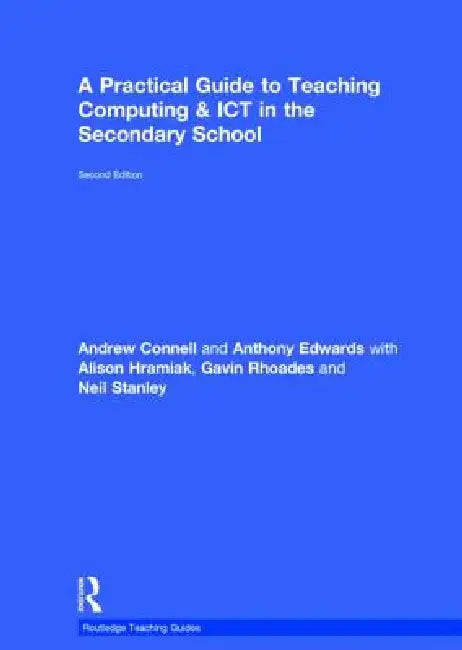 A Practical Guide to Teaching Computing and ICT in the Secondary School by Andrew Connell