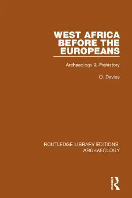 West Africa Before The Europeans: Archaeology & Prehistory by O. Davies