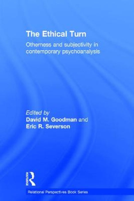 The Ethical Turn: Otherness and Subjectivity in Contemporary Psychoanalysis by David Goodman, Eric Severson