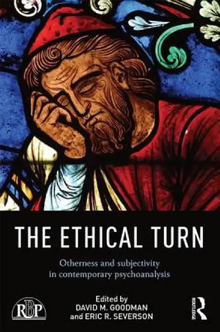 The Ethical Turn: Otherness and Subjectivity in Contemporary Psychoanalysis by David Goodman