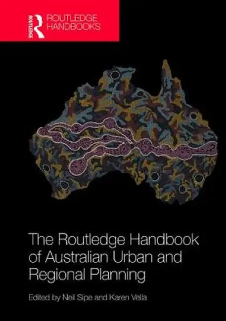 The Routledge Handbook of Australian Urban and Regional Planning by Neil Sipe