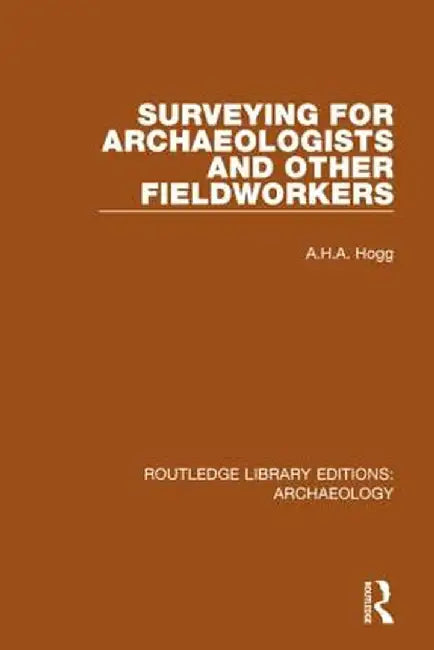 Surveying for Archaeologists and Other Fieldworkers by A.H.A. Hogg