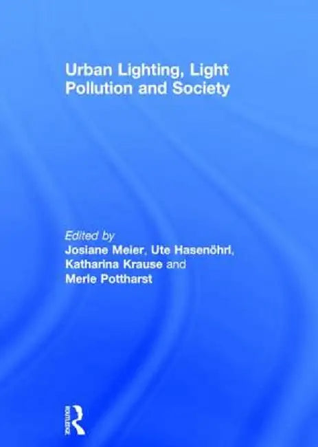 Urban Lighting, Light Pollution and Society by Josiane Meier