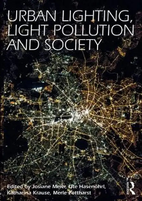 Urban Lighting, Light Pollution and Society by Josiane Meier