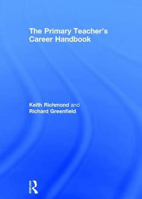 The Primary Teacher's Career Handbook by Keith Richmond