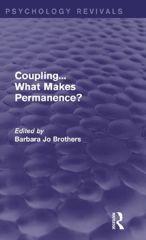Coupling... What Makes Permanence? (Psychology Revivals) by Barbara Jo Brothers