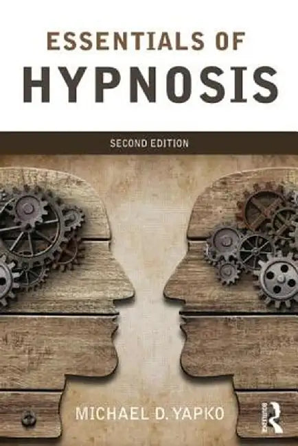 Essentials of Hypnosis by Michael D. Yapko