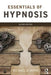 Essentials of Hypnosis by Michael D. Yapko