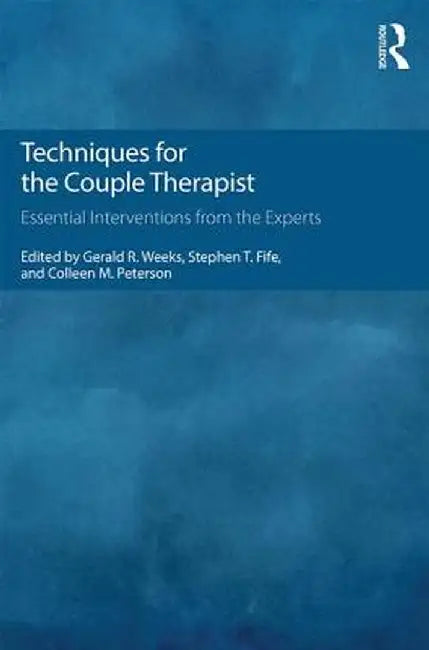 Techniques for the Couple Therapist: Essential Interventions from the Experts by Gerald R. Weeks
