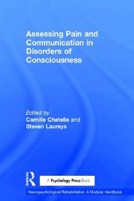 Assessing Pain and Communication in Disorders of Consciousness by Camille Chatelle