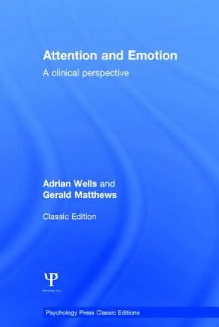 Attention and Emotion (Classic Edition): A Clinical Perspective by Adrian Wells