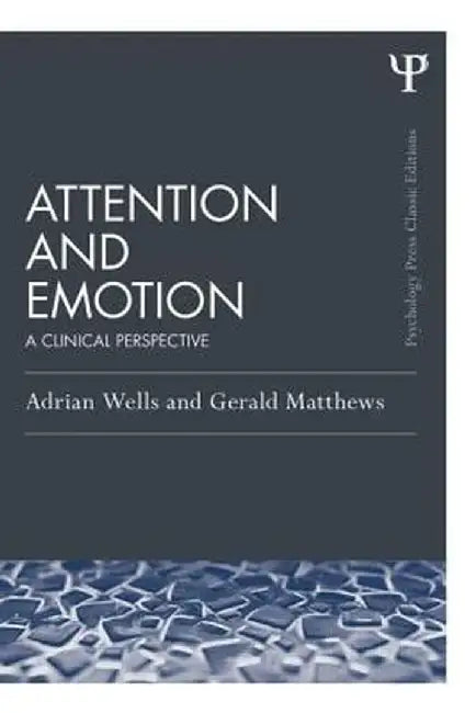 Attention and Emotion (Classic Edition): A Clinical Perspective by Adrian Wells