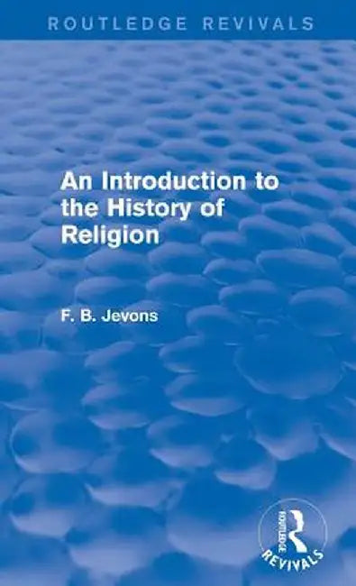 An Introduction to the History of Religion (Routledge Revivals) by F. B. Jevons