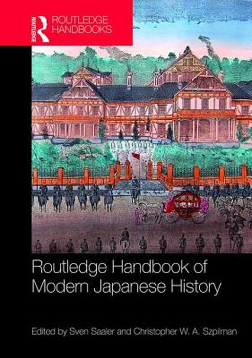 Routledge Handbook of Modern Japanese History by Christopher W.A. Szpilman