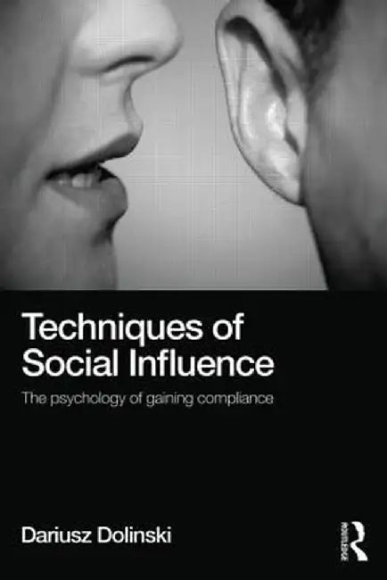 Techniques of Social Influence: The psychology of gaining compliance by Dariusz Dolinski