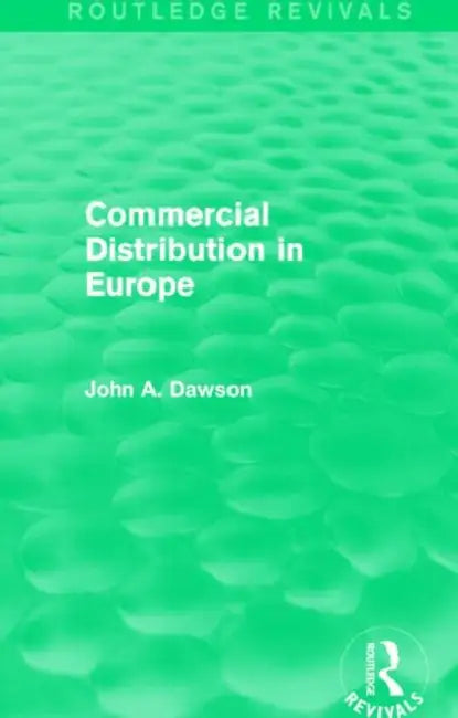 Commercial Distribution in Europe (Routledge Revivals) by John Dawson