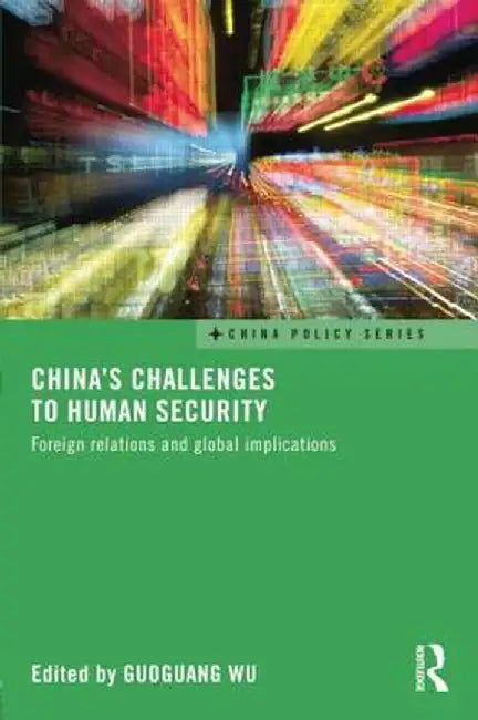 China's Challenges to Human Security: Foreign Relations and Global Implications by Guoguang Wu