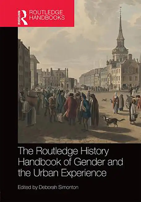 The Routledge History Handbook of Gender and the Urban Experience by Deborah Simonton